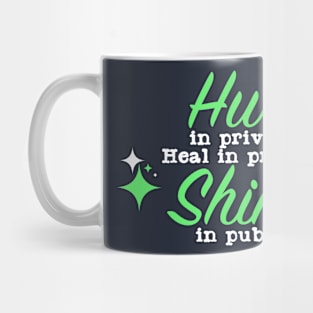 Hurt in private Heal in Private Shine in Public Mug